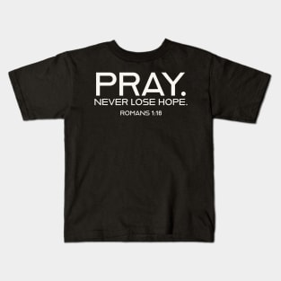 Pray.  Never lose hope. Kids T-Shirt